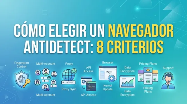 Cómo elegir un navegador antidetect: 8 criterios
